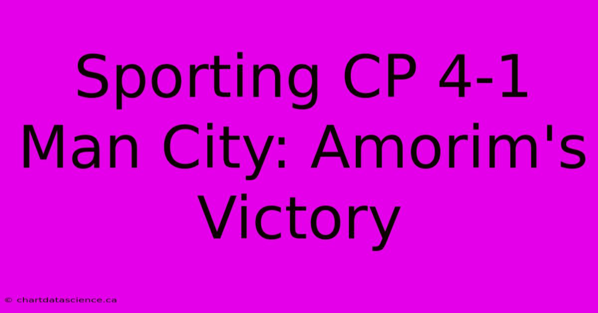 Sporting CP 4-1 Man City: Amorim's Victory