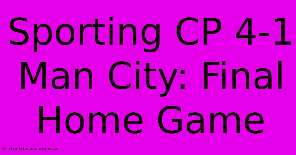 Sporting CP 4-1 Man City: Final Home Game