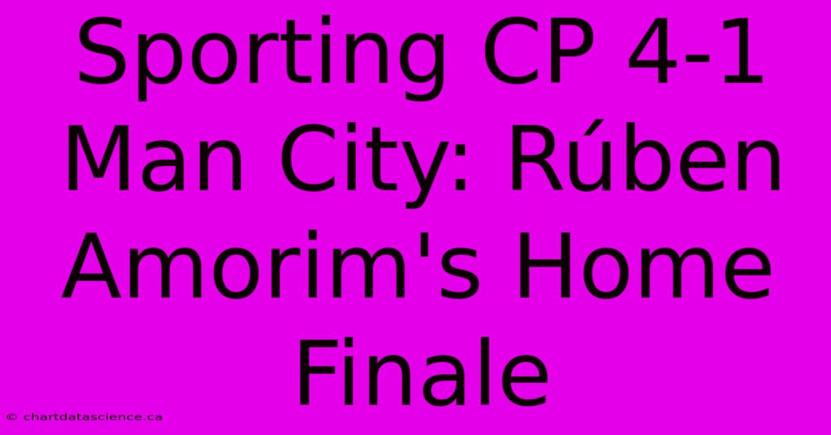 Sporting CP 4-1 Man City: Rúben Amorim's Home Finale