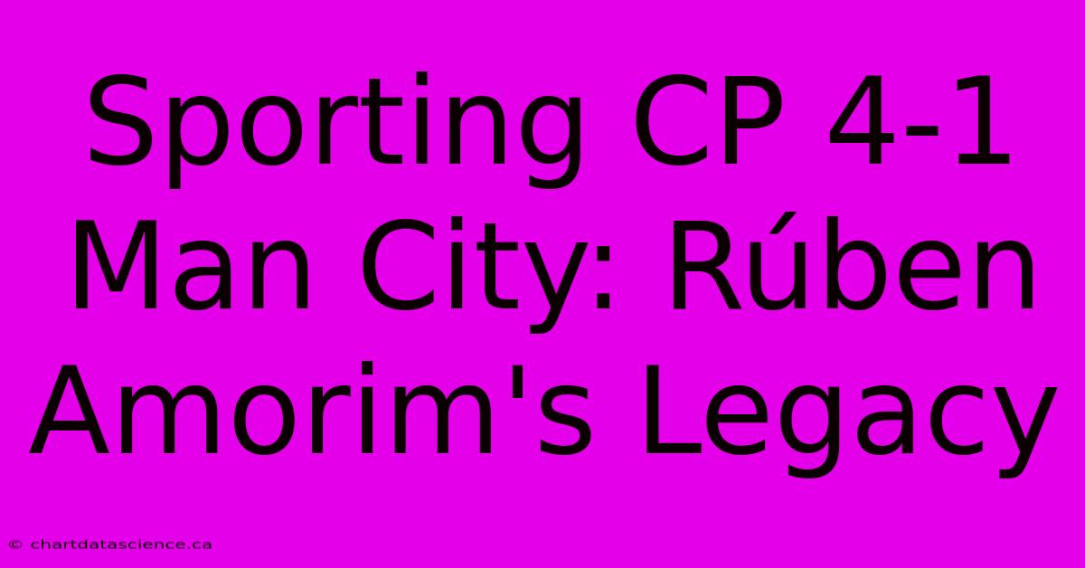 Sporting CP 4-1 Man City: Rúben Amorim's Legacy