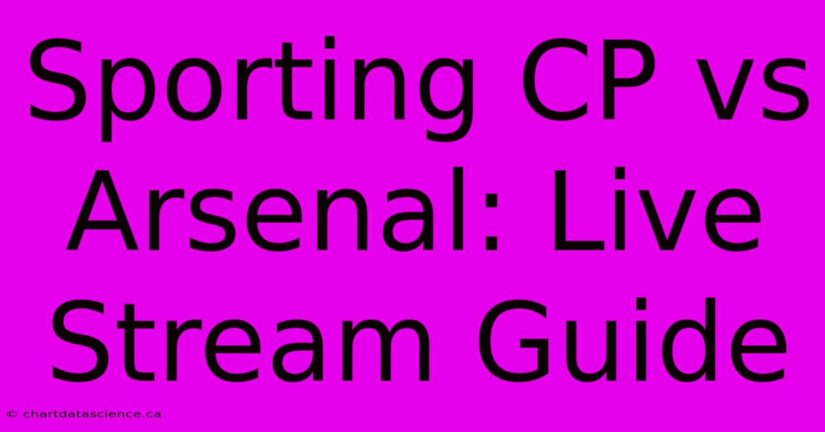 Sporting CP Vs Arsenal: Live Stream Guide