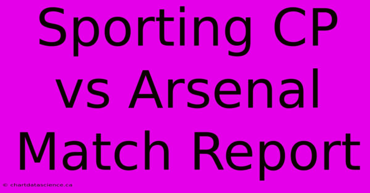 Sporting CP Vs Arsenal Match Report