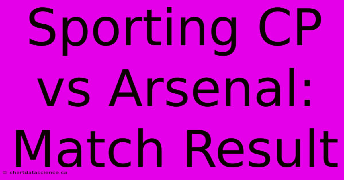 Sporting CP Vs Arsenal: Match Result