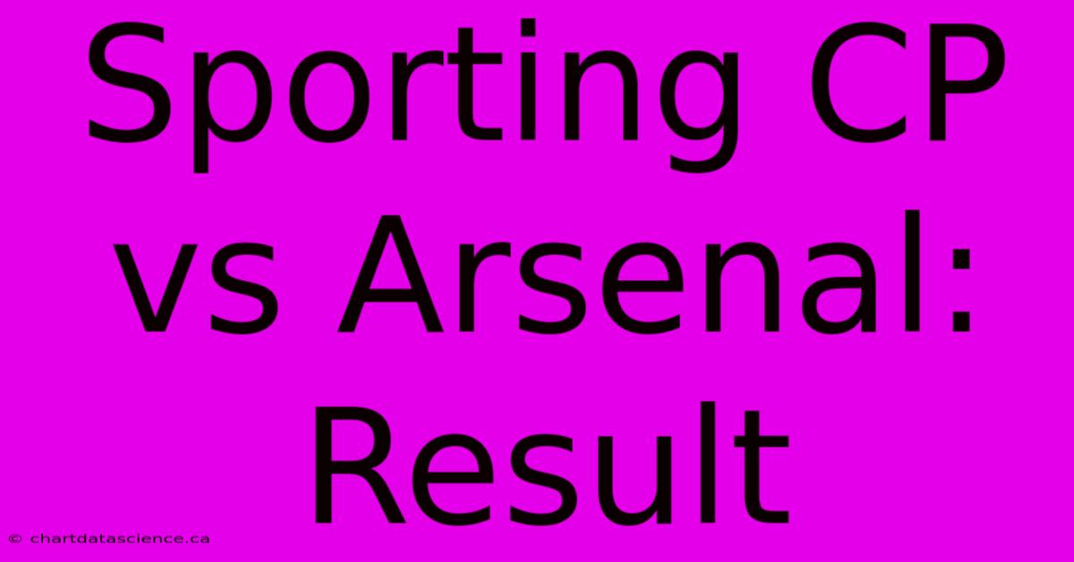 Sporting CP Vs Arsenal: Result