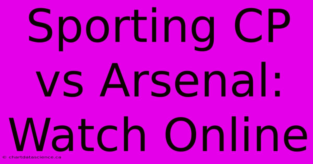 Sporting CP Vs Arsenal: Watch Online