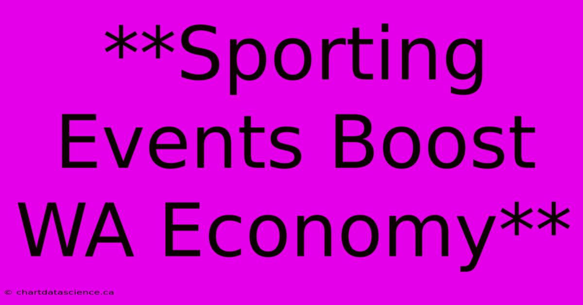 **Sporting Events Boost WA Economy**