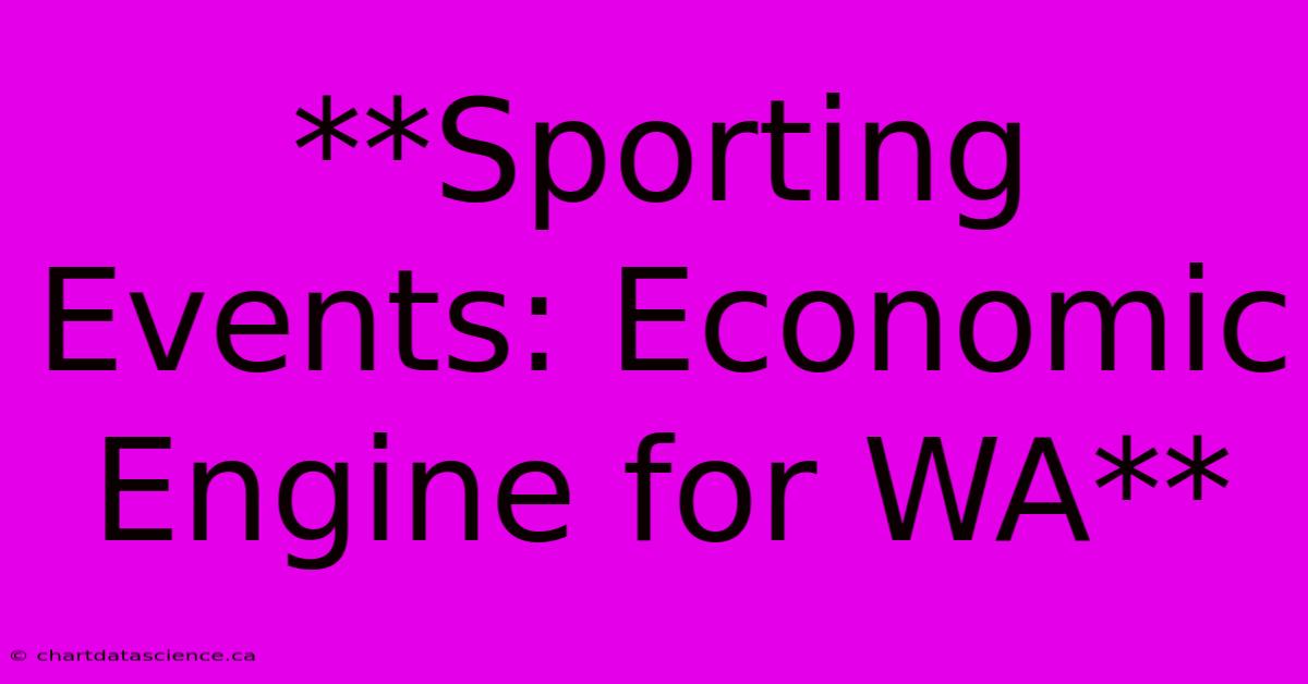 **Sporting Events: Economic Engine For WA** 