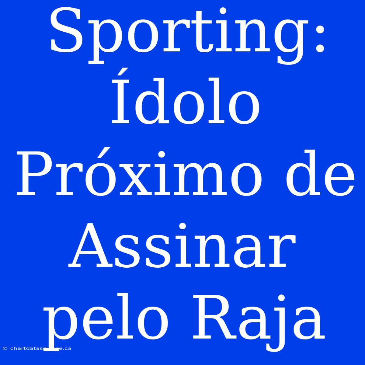 Sporting: Ídolo Próximo De Assinar Pelo Raja