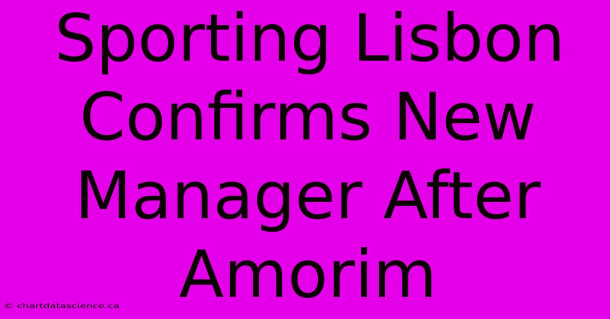 Sporting Lisbon Confirms New Manager After Amorim