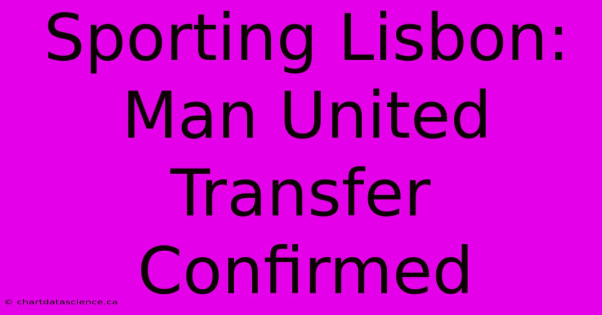 Sporting Lisbon: Man United Transfer Confirmed