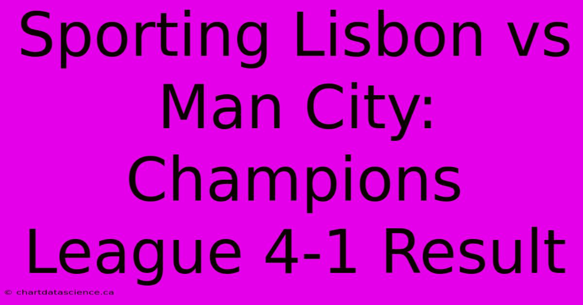 Sporting Lisbon Vs Man City: Champions League 4-1 Result