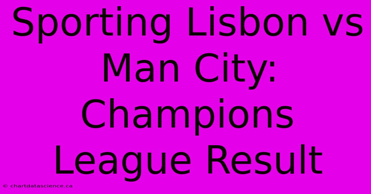 Sporting Lisbon Vs Man City: Champions League Result