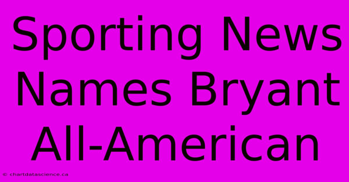 Sporting News Names Bryant All-American