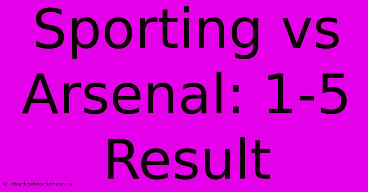 Sporting Vs Arsenal: 1-5 Result