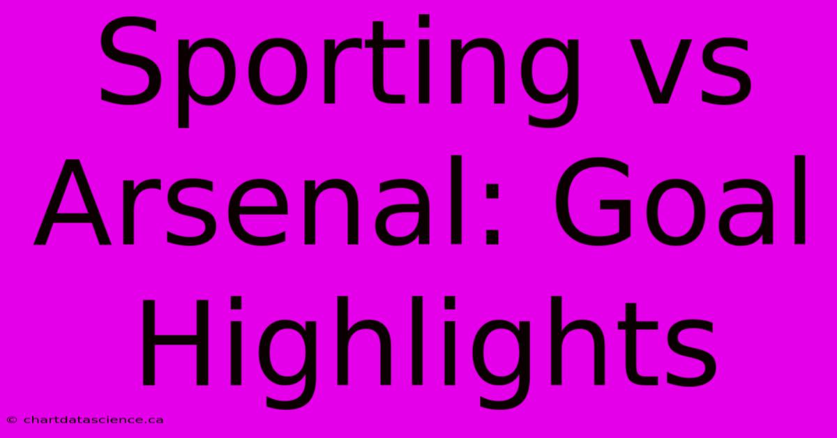 Sporting Vs Arsenal: Goal Highlights