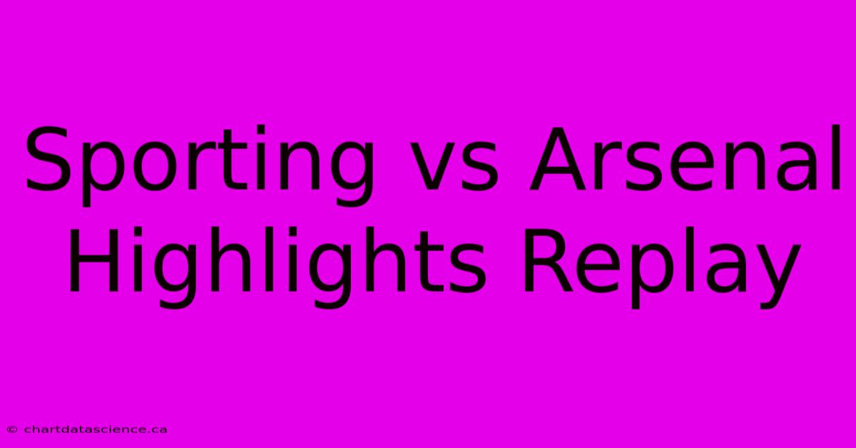 Sporting Vs Arsenal Highlights Replay