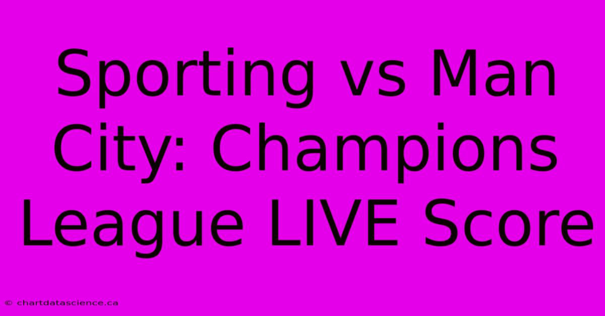 Sporting Vs Man City: Champions League LIVE Score