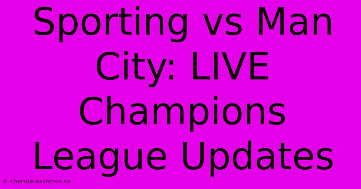 Sporting Vs Man City: LIVE Champions League Updates