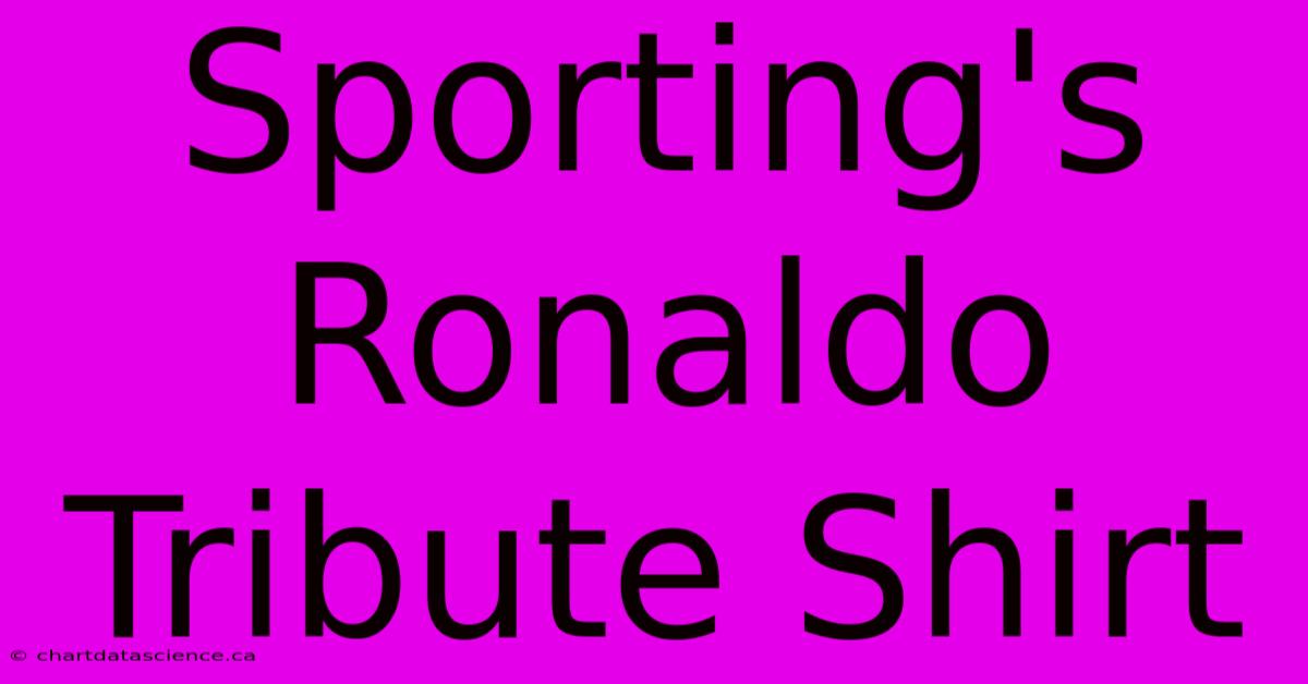 Sporting's Ronaldo Tribute Shirt