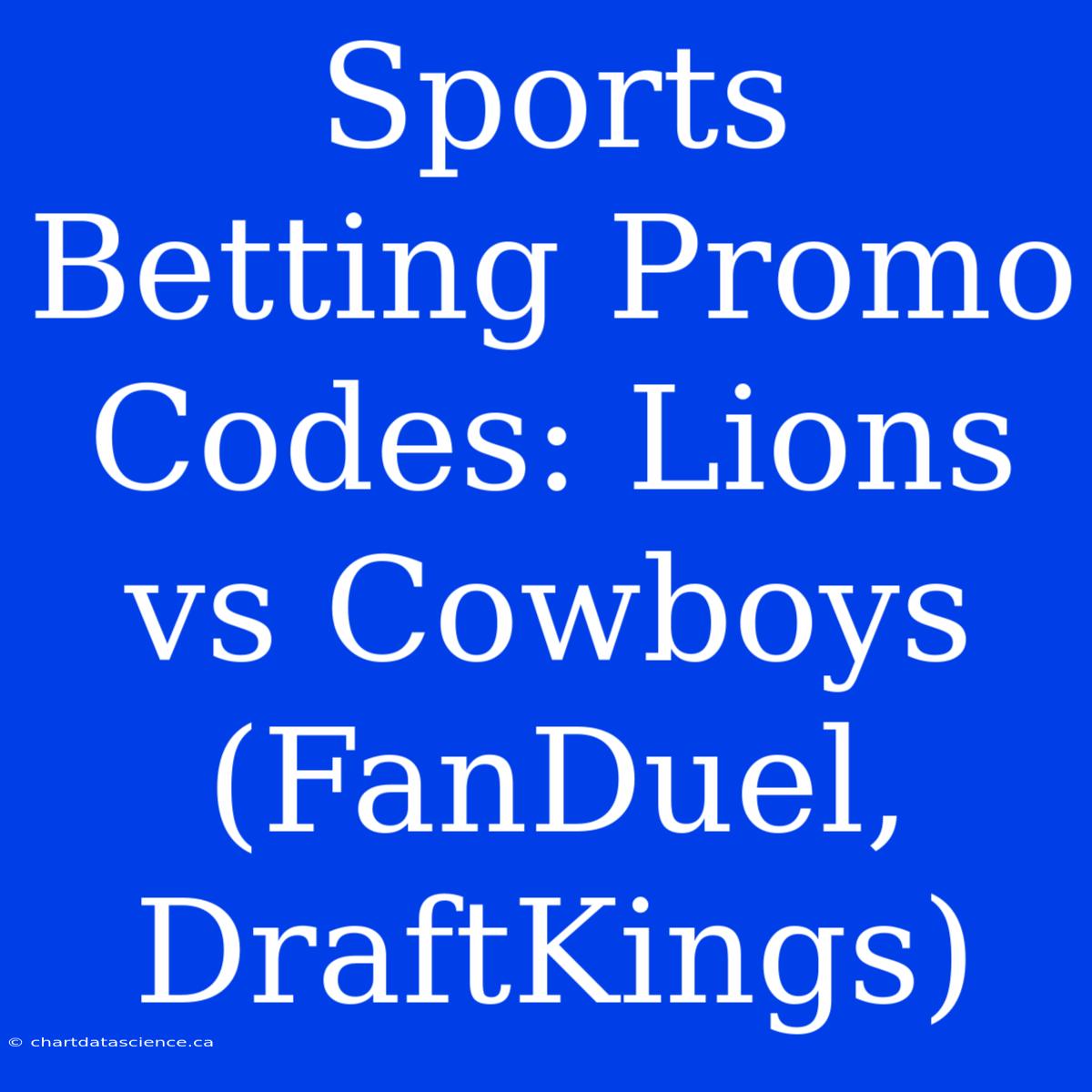 Sports Betting Promo Codes: Lions Vs Cowboys (FanDuel, DraftKings)