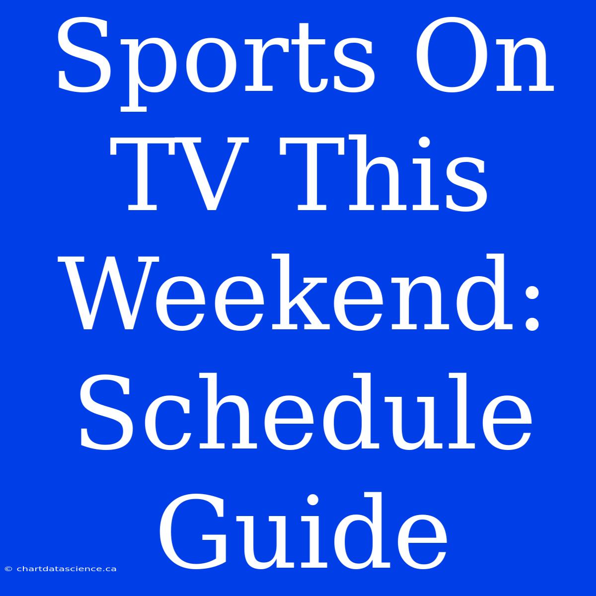 Sports On TV This Weekend: Schedule Guide