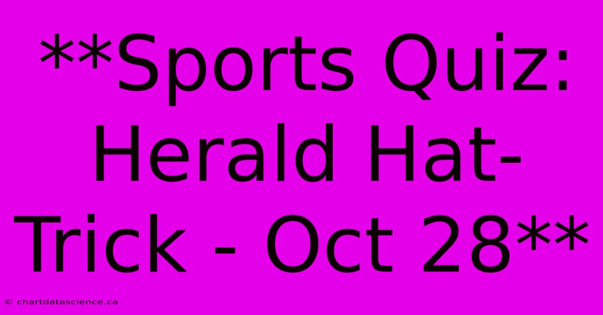 **Sports Quiz: Herald Hat-Trick - Oct 28**