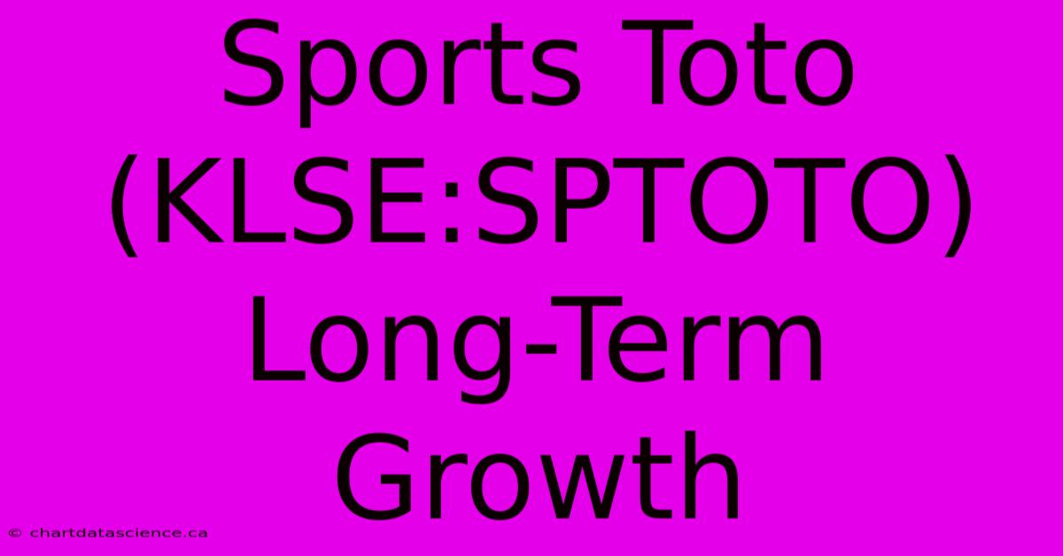 Sports Toto (KLSE:SPTOTO) Long-Term Growth