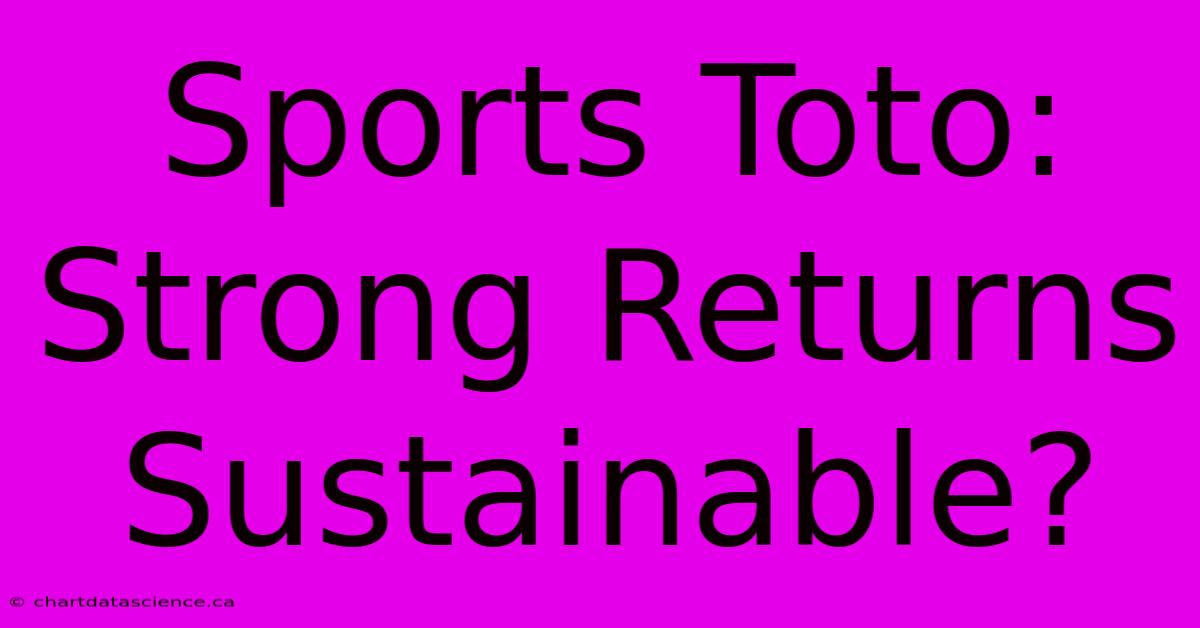 Sports Toto: Strong Returns Sustainable?