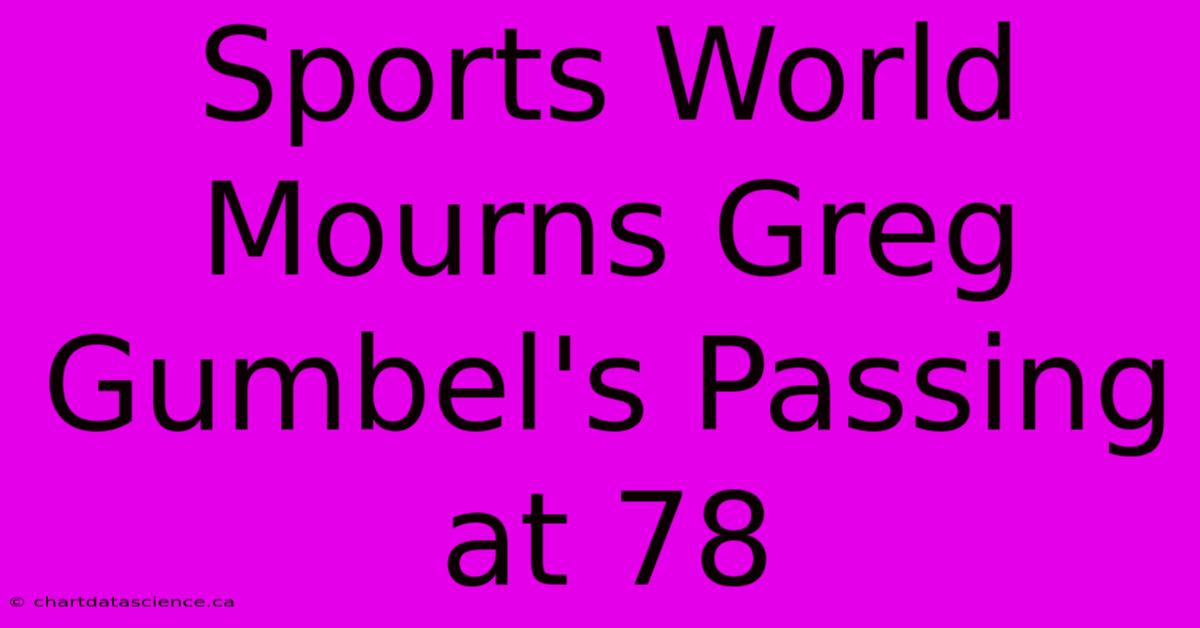 Sports World Mourns Greg Gumbel's Passing At 78