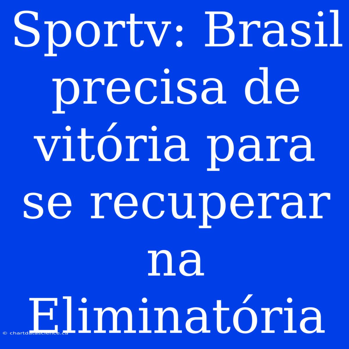 Sportv: Brasil Precisa De Vitória Para Se Recuperar Na Eliminatória