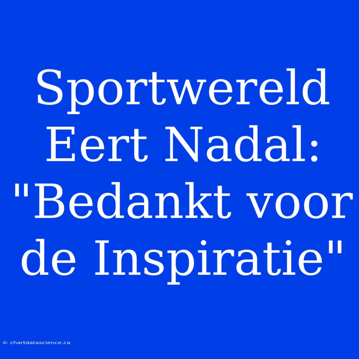 Sportwereld Eert Nadal: 