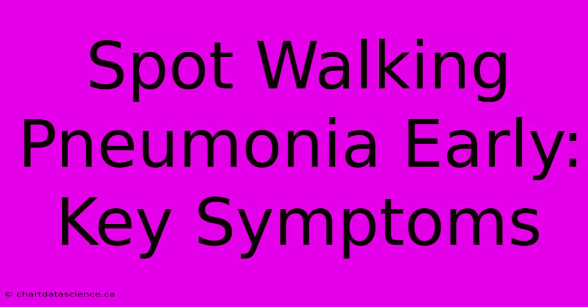 Spot Walking Pneumonia Early: Key Symptoms