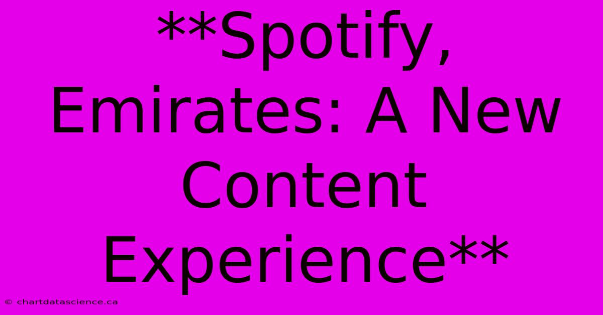 **Spotify, Emirates: A New Content Experience** 