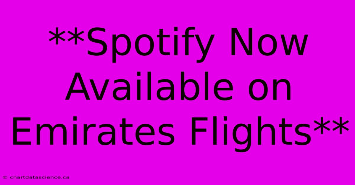 **Spotify Now Available On Emirates Flights** 