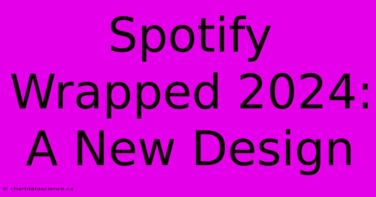 Spotify Wrapped 2024 A New Design