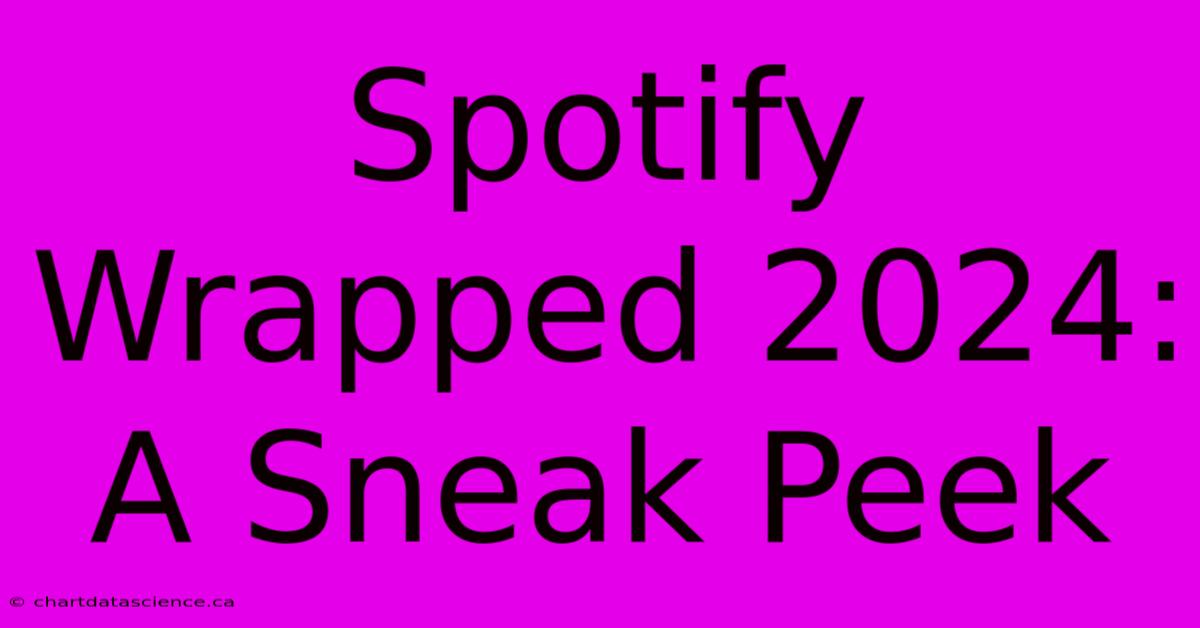 Spotify Wrapped 2024: A Sneak Peek