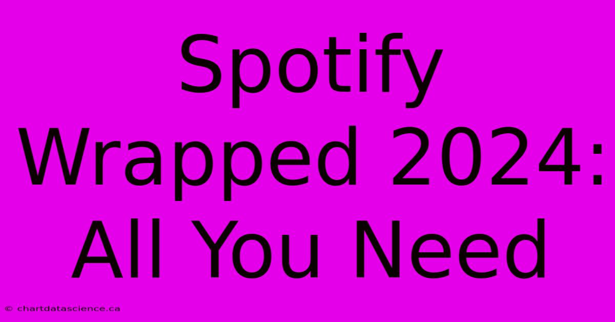 Spotify Wrapped 2024:  All You Need