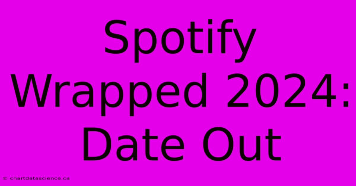 Spotify Wrapped 2024: Date Out