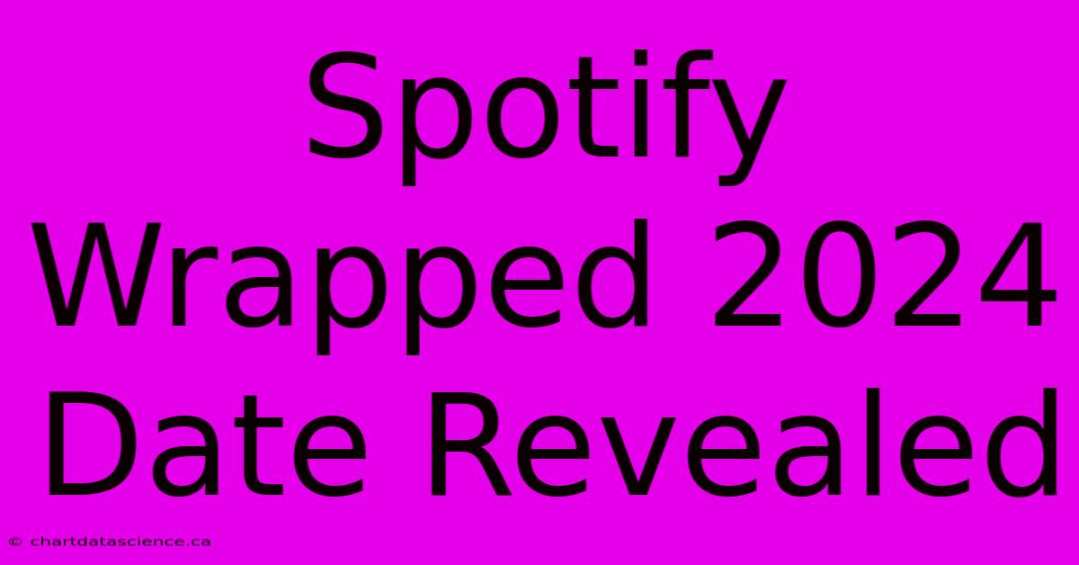 Spotify Wrapped 2024 Date Revealed