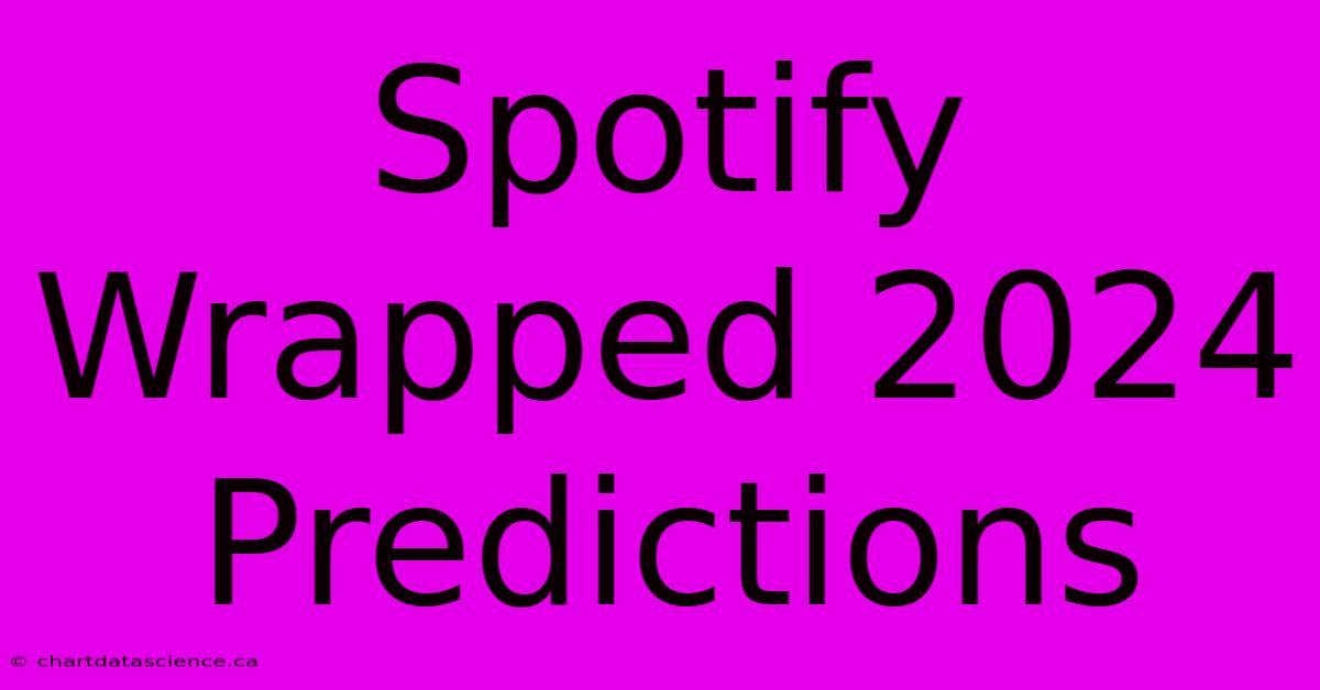 Spotify Wrapped 2024 Predictions