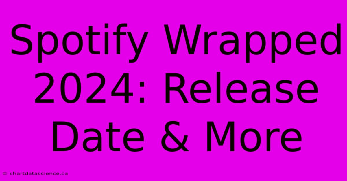 Spotify Wrapped 2024: Release Date & More