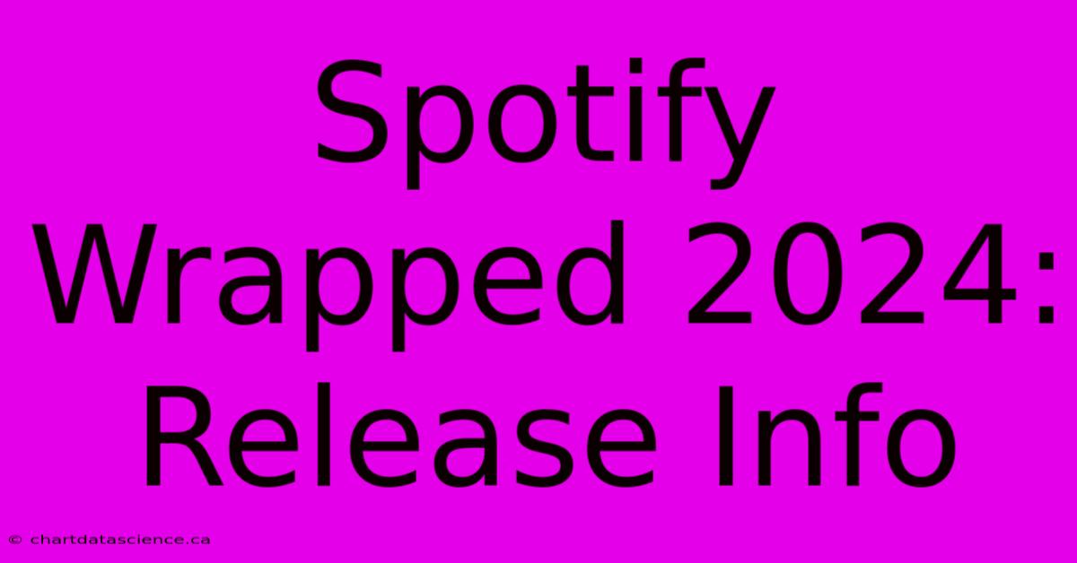 Spotify Wrapped 2024: Release Info