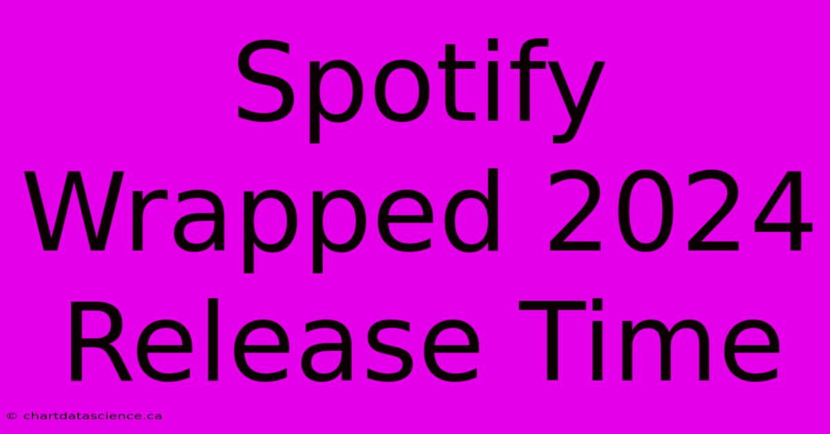 Spotify Wrapped 2024 Release Time