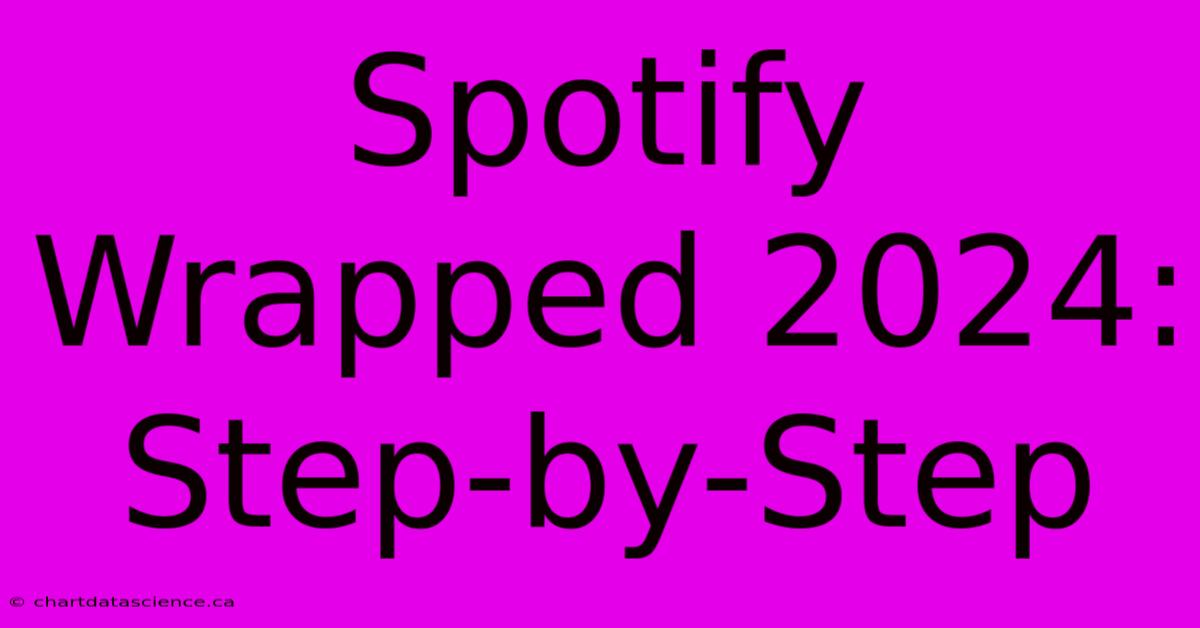 Spotify Wrapped 2024:  Step-by-Step