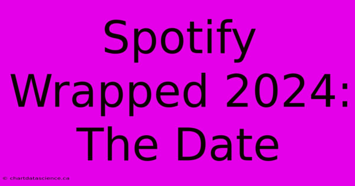 Spotify Wrapped 2024: The Date