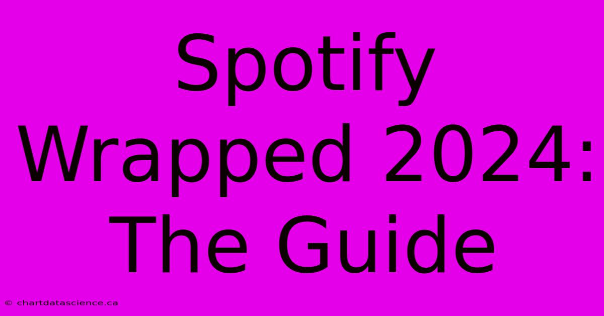 Spotify Wrapped 2024: The Guide