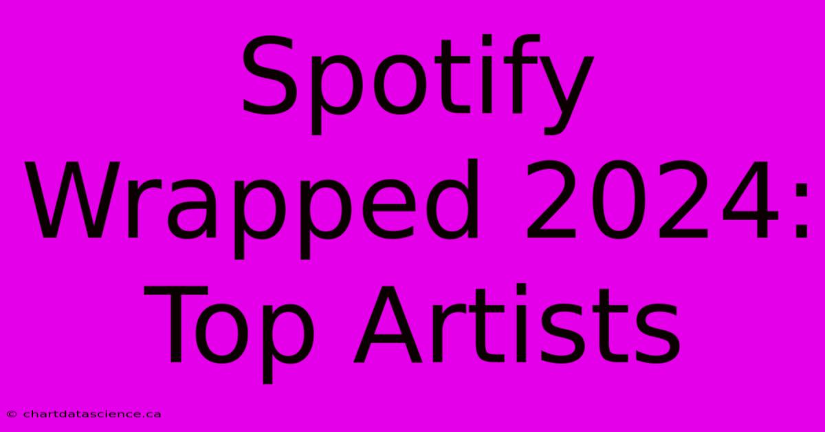 Spotify Wrapped 2024: Top Artists