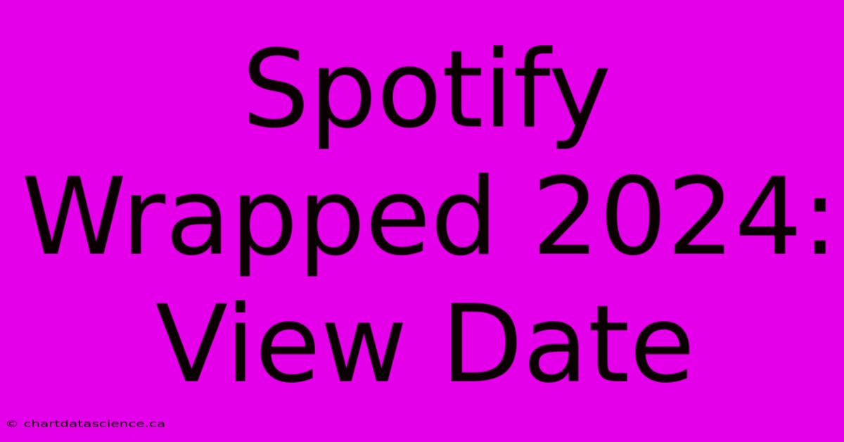 Spotify Wrapped 2024: View Date