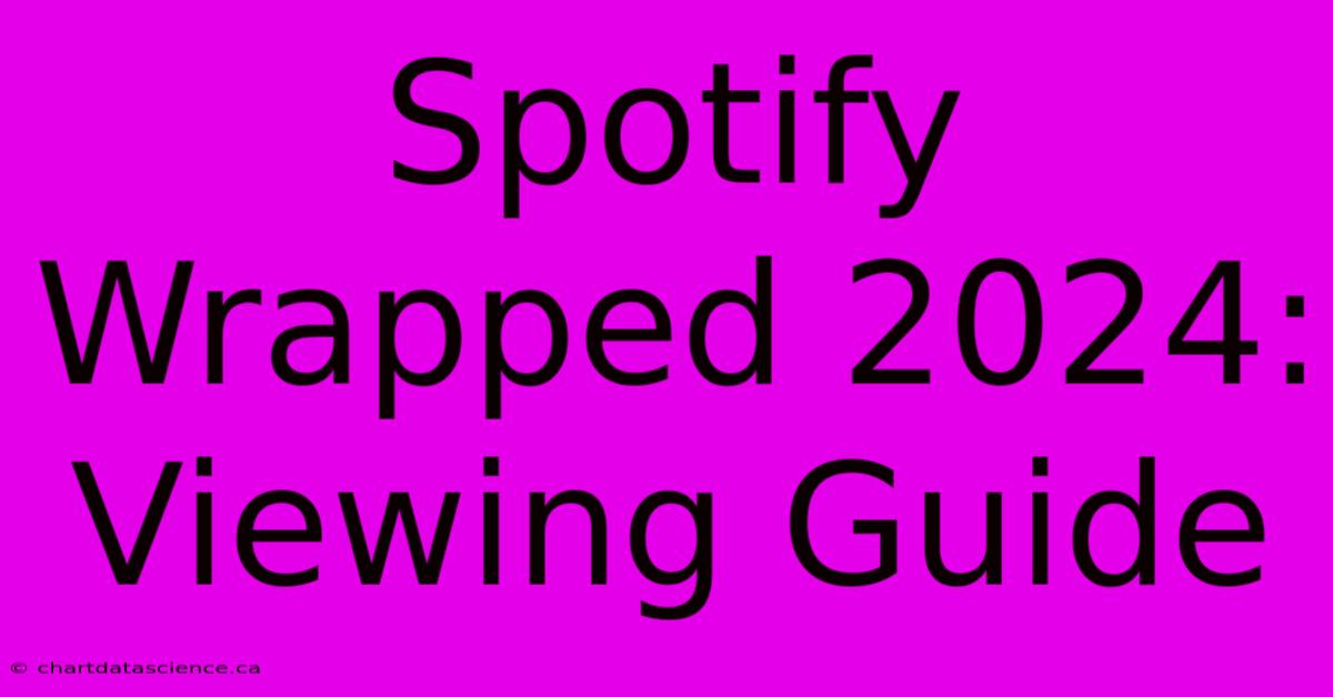 Spotify Wrapped 2024: Viewing Guide