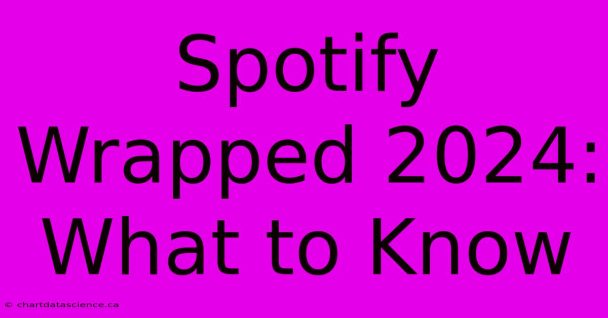 Spotify Wrapped 2024: What To Know